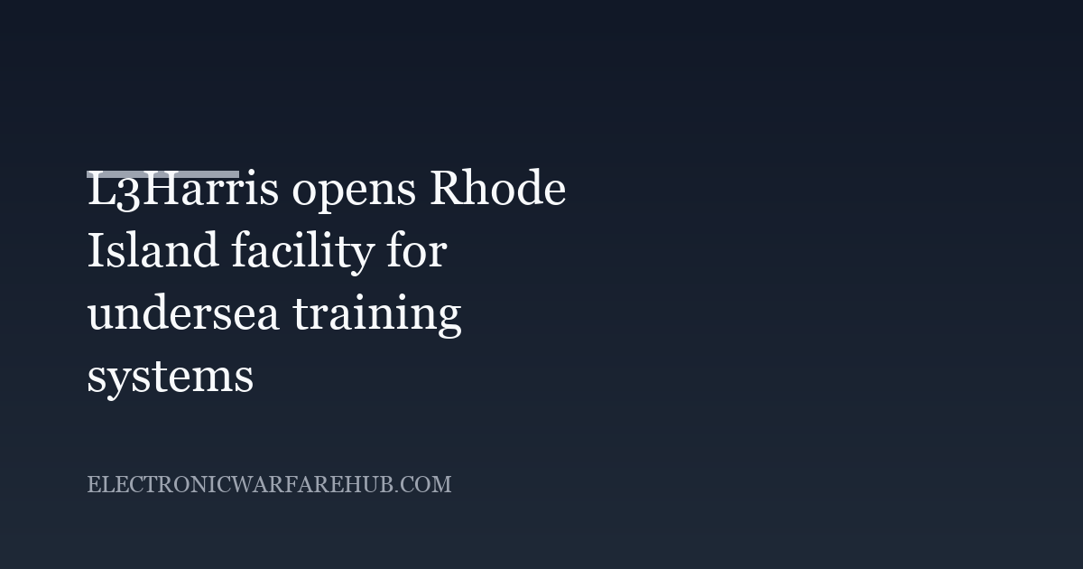 L3Harris opens Rhode Island facility for undersea training systems