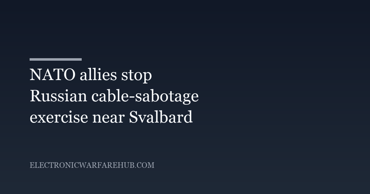 NATO allies stop Russian submarines from completing Arctic cable sabotage exercise