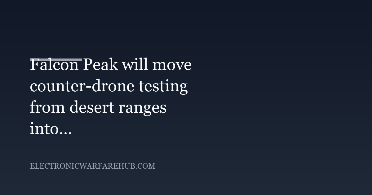 Falcon Peak will move counter-drone testing from desert ranges into urban conditions